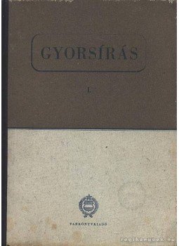 Kiss Károly, Hutter Tiborné Máté Ilona - Gyorsírás I. Kiss Károly, Hutter Tiborné Máté Ilona - Gyorsírás I., Budapest 1961 antikvár könyv