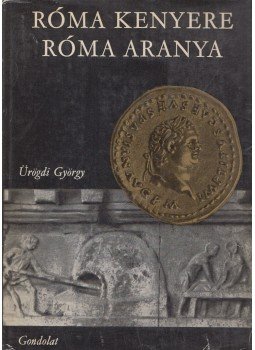 Ürögdi György - Róma kenyere, Róma aranya Ürögdi György - Róma kenyere, Róma aranya, Budapest 1969 antikvár könyv