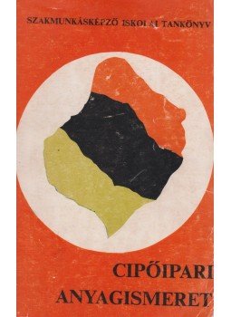 Balogh Tiborné, Pálfi Viktória, Varga Pál - Cipőipari anyagismeret Balogh Tiborné, Pálfi Viktória, Varga Pál - Cipőipari anyagismeret, Budapest 1970 antikvár könyv