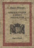 Károlyi Gáspár,Szabó András - Károlyi Gáspár, a gönci prédikátor