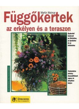 Weimar, Martin - Függőkertek az erkélyen és a teraszon Weimar, Martin - Függőkertek az erkélyen és a teraszon, 0 antikvár könyv