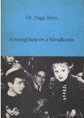 Nagy Imre - A mozgókép és a filmalkotás