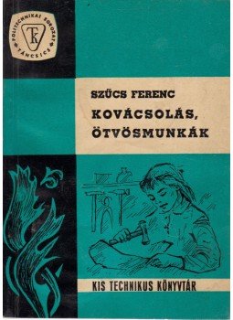 Szűcs Ferenc - Kovácsolás, ötvösmunkák Szűcs Ferenc - Kovácsolás, ötvösmunkák, Budapest 1965 antikvár könyv