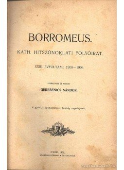 Gerebenics Sándor (szerk.) - Borromeus XXIII. évf., 1908-1909 Gerebenics Sándor (szerk.) - Borromeus XXIII. évf., 1908-1909, Győr 1909 antikvár könyv