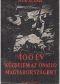 Mód Aladár - 400 év küzdelem az önálló Magyarországért