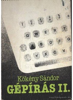 Kökény Sándor - Gépírás II. Kökény Sándor - Gépírás II., Budapest 1996 antikvár könyv