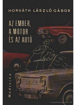 Horváth László Gábor - Az ember, a motor és az autó Horváth László Gábor - Az ember, a motor és az autó, Budapest 1965 antikvár könyv