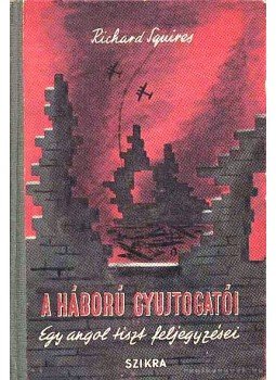 Squires, Richard - A háború gyújtogatói Squires, Richard - A háború gyújtogatói, Budapest 1952 antikvár könyv