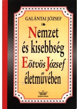 Galántai József - Nemzet és kisebbség Eötvös József életművében Galántai József - Nemzet és kisebbség Eötvös József életművében, Budapest 1995 antikvár könyv