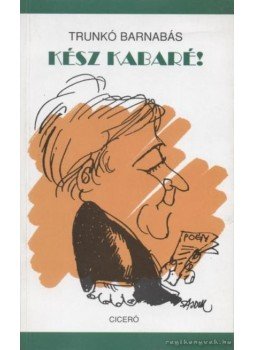 Trunkó Barnabás - Kész kabaré! Trunkó Barnabás - Kész kabaré!, 2001 antikvár könyv