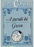 Croker, B. M. - A guruló kő / Gwen