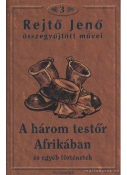 Rejtő Jenő - A három testőr Afrikában és más történetek Rejtő Jenő - A három testőr Afrikában és más történetek, 0 antikvár könyv