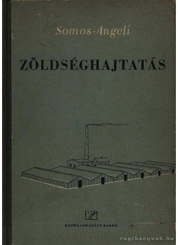 Somos András, Angeli Lambert - Zöldséghajtatás Somos András, Angeli Lambert - Zöldséghajtatás, Budapest 1956 antikvár könyv