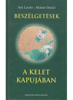 Sári László, Molnár Dániel - Beszélgetések a kelet kapujában Sári László, Molnár Dániel - Beszélgetések a kelet kapujában, Budapest 2003 antikvár könyv