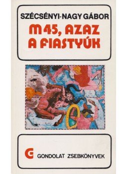 Szécsényi-Nagy Gábor - M 45, azaz a Fiastyúk Szécsényi-Nagy Gábor - M 45, azaz a Fiastyúk, Budapest 1989 antikvár könyv