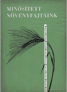 Komjáti István - Papp Zsigmond - Szerafin Jenő - Tomcsányi Pál - Minősített növényfajtáink Komjáti István - Papp Zsigmond - Szerafin Jenő - Tomcsányi Pál - Minősített növényfajtáink, Budapest 1965 antikvár könyv