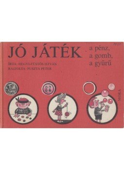 Hegyi-Füstös István - Jó játék a pénz, a gomb, a gyűrű, Budapest 1982 antikvár könyv