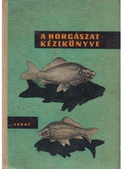 Vigh József - A horgászat kézikönyve Vigh József - A horgászat kézikönyve, Budapest 1964 antikvár könyv