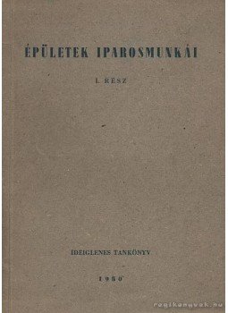 Bálint Sándor - Épületek iparosmunkái Bálint Sándor - Épületek iparosmunkái, Budapest 1950 antikvár könyv