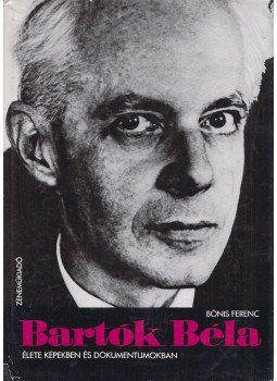 Bónis Ferenc - Bartók Béla élete képekben és dokumentumokban Bónis Ferenc - Bartók Béla élete képekben és dokumentumokban, Budapest 1972 antikvár könyv