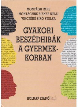 Montágh Imre, Vinczéné Bíró Etelka, Montághné Riener Nelli - Gyakori beszédhibák a gyermekkorban, Budapest 2002 antikvár könyv