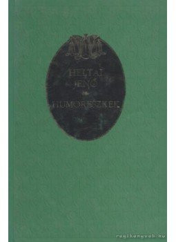 Heltai Jenő - Humoreszkek Heltai Jenő - Humoreszkek, 2000 antikvár könyv