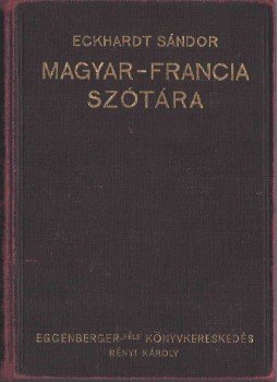 Eckhardt Sándor - Eckhardt Sándor magyar-francia szótára Eckhardt Sándor - Eckhardt Sándor magyar-francia szótára, Budapest 1935 antikvár könyv