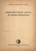 Antal-Kozmon-Nagy - Préslégüzem gépei és berendezései