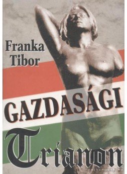 Franka Tibor - Gazdasági Trianon Franka Tibor - Gazdasági Trianon, 0 antikvár könyv