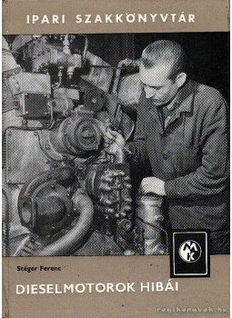 Stéger Ferenc - Diselmotorok hibái Stéger Ferenc - Diselmotorok hibái, Budapest 1968 antikvár könyv