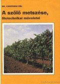 Dr. Csepregi Pál - A szőlő metszése, fitotechnikai műveletei