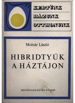 Molnár László - Hibridtyúk a háztájon Molnár László - Hibridtyúk a háztájon, Budapest 1968 antikvár könyv