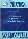 Szabó Béla - Melléküzemág: a gyümölcs- és zöldségfeldolgozás