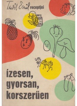 Turós Emil - Ízesen, gyorsan, korszerűen Turós Emil - Ízesen, gyorsan, korszerűen, Budapest 1966 antikvár könyv
