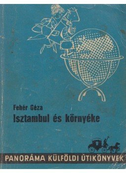Fehér Géza - Isztambul és környéke Fehér Géza - Isztambul és környéke, 1982 antikvár könyv