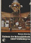 Rózsa Károly - Színes tv-készülékek szervizkönyve