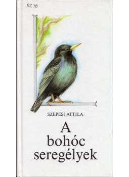 Szepesi Attila - A bohóc seregélyek Szepesi Attila - A bohóc seregélyek, Budapest 1985 antikvár könyv
