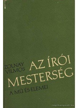 Zolnay Vilmos - Az írói mesterség Zolnay Vilmos - Az írói mesterség, Budapest 1971 antikvár könyv