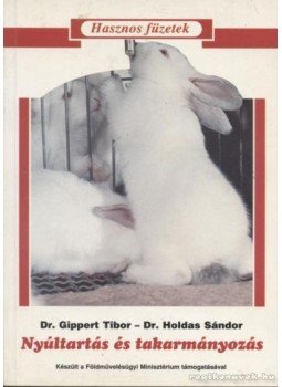 Holdas Sándor, Gippert Tibor - Nyúltartás és takarmányozás Holdas Sándor, Gippert Tibor - Nyúltartás és takarmányozás, Budapest 1997 antikvár könyv