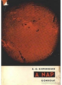 Kiepenheuer, Karl Otto - A Nap Kiepenheuer, Karl Otto - A Nap, Budapest 1967 antikvár könyv
