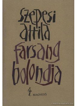 Szepesi Attila - Farsang bolondja Szepesi Attila - Farsang bolondja, Budapest 1986 antikvár könyv
