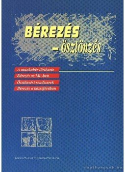 Takács György, Hámori Antal, Pongrácz László-Őri János - Bérezés-ösztönzés Takács György, Hámori Antal, Pongrácz László-Őri János - Bérezés-ösztönzés, Budapest 1998 antikvár könyv