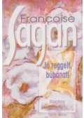 Francoise Sagan - Jó reggelt, búbánat!