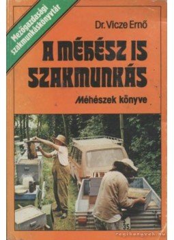 Vicze Ernő - A méhész is szakmunkás Vicze Ernő - A méhész is szakmunkás, Budapest 1983 antikvár könyv