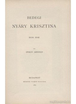 Ipolyi Arnold - Bedegi Nyáry Krisztina Ipolyi Arnold - Bedegi Nyáry Krisztina, Budapest 1887 antikvár könyv