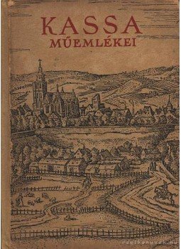 Kőszeghy Elemér - Kassa műemlékei Kőszeghy Elemér - Kassa műemlékei, Budapest 1939 antikvár könyv