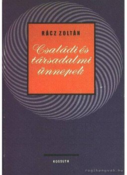 Rácz Zoltán - Családi és társadalmi ünnepek Rácz Zoltán - Családi és társadalmi ünnepek, 1970 antikvár könyv