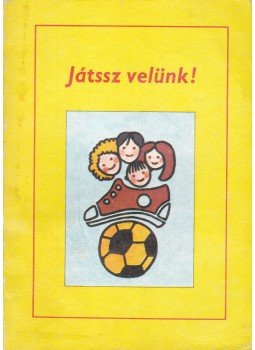 F. Kiss Erzsébet - Játssz velünk! F. Kiss Erzsébet - Játssz velünk!, Budapest 1983 antikvár könyv