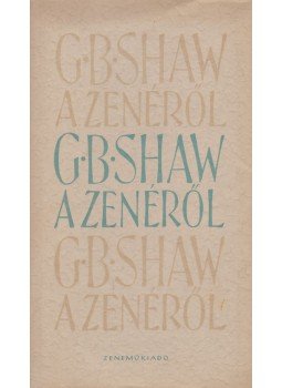 Shaw, G.B. - G. B. Shaw a zenéről Shaw, G.B. - G. B. Shaw a zenéről, Budapest 1959 antikvár könyv