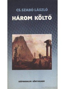 Cs. Szabó László - Három költő Cs. Szabó László - Három költő, Budapest 1990 antikvár könyv